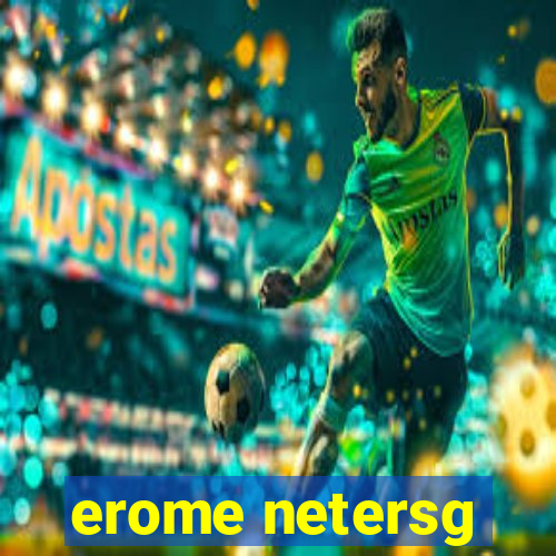 erome netersg